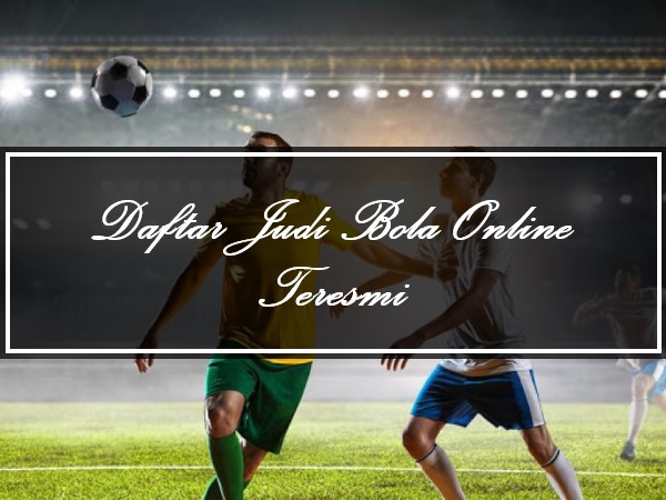 Daftar Judi Bola Online Teresmi