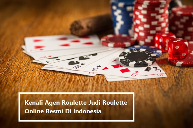 Kenali Agen Roulette Judi Roulette Online Resmi Di Indonesia