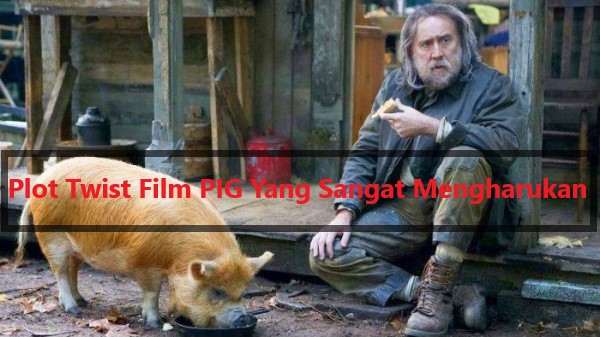 Plot Twist Film PIG Yang Sangat Mengharukan