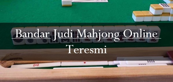 Bandar Judi Mahjong Online Teresmi