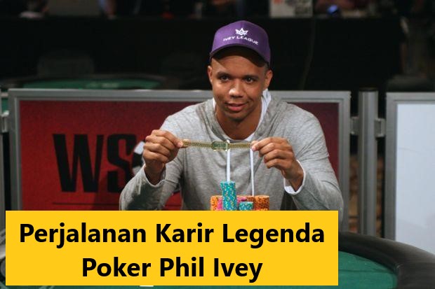 Perjalanan Karir Legenda Poker Phil Ivey