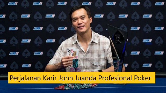 Perjalanan Karir John Juanda Profesional Poker